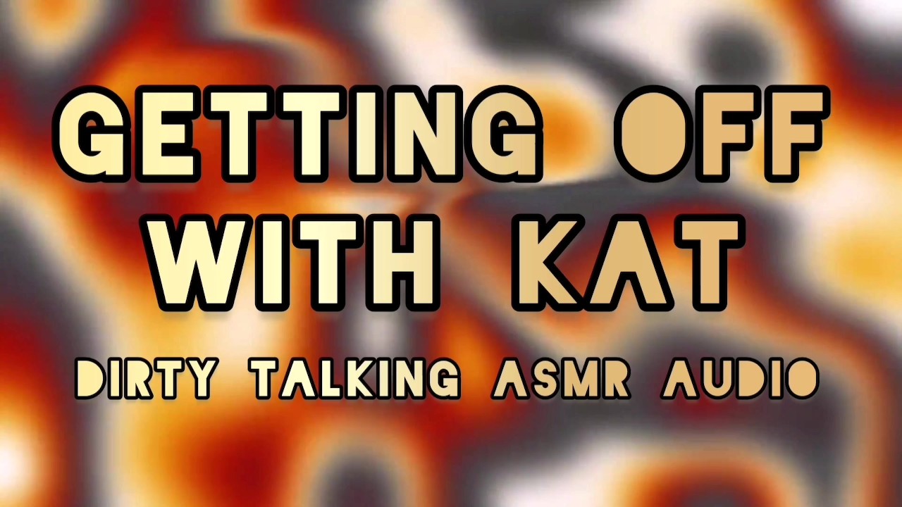 Kat's Sensual ASMR Dirty Talk Experience